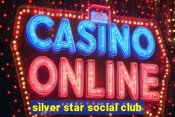 silver star social club